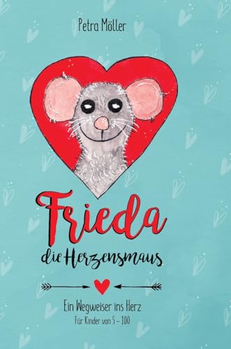 Frieda die Herzensmaus: Wegweiser ins Herz von tredition