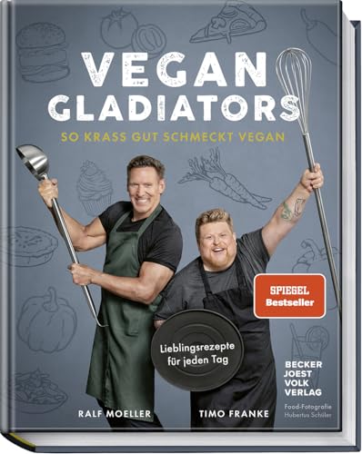 Vegan Gladiators: So krass gut schmeckt vegan – Lieblingsrezepte für jeden Tag: Ralf Moellers Weg zur gesunden, einfachen und pflanzlichen Ernährung – Spiegel Bestseller von Becker Joest Volk Verlag