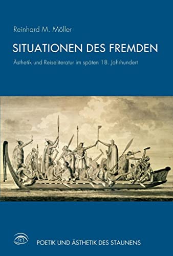 Situationen des Fremden: Erfahrung und Vermittlung kultureller Differenz in ästhetischer Theorie und Reiseliteratur des späten 18. Jahrhunderts ... und Reiseliteratur im späten 18. Jahrhundert