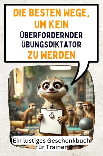 Die besten Wege, um kein überfordernder Übungsdiktator zu werden: Ein lustiges Geschenkbuch für Trainer von FlipFlop
