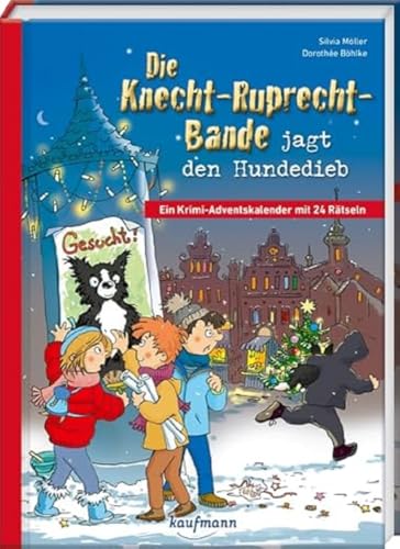 Die Knecht-Ruprecht-Bande jagt den Hundedieb: Ein Krimi-Adventskalender mit 24 Rätseln (Adventskalender mit Geschichten für Kinder: Ein Buch zum Lesen und Vorlesen mit 24 Kapiteln) von Kaufmann, Ernst