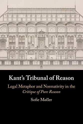 Kant's Tribunal of Reason: Legal Metaphor and Normativity in the Critique of Pure Reason von Cambridge University Press