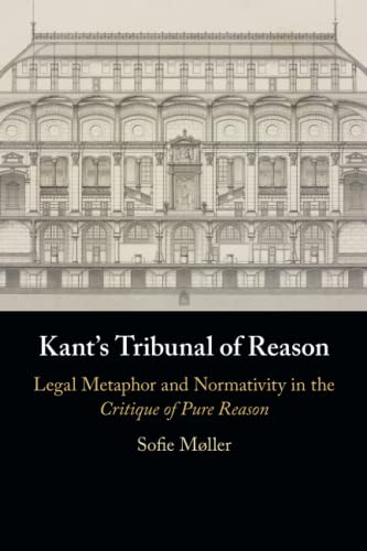 Kant's Tribunal of Reason: Legal Metaphor and Normativity in the Critique of Pure Reason von Cambridge University Press