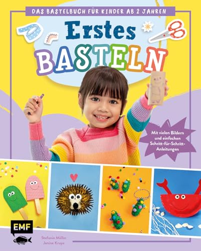 Erstes Basteln – Das Bastelbuch für Kinder ab 2 Jahren: Mit vielen Bildern und einfachen Schritt-für-Schritt-Anleitungen von Edition Michael Fischer / EMF Verlag