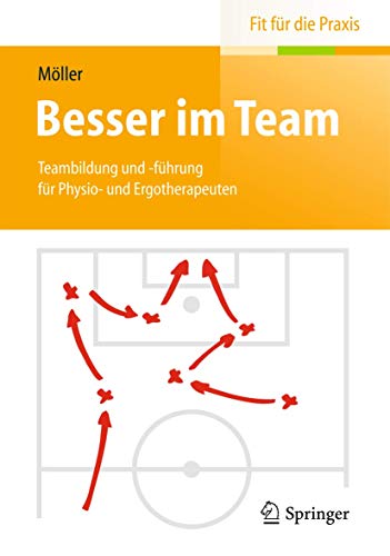Besser im Team: Teambildung und -führung für Physio- und Ergotherapeuten (Fit für die Praxis)