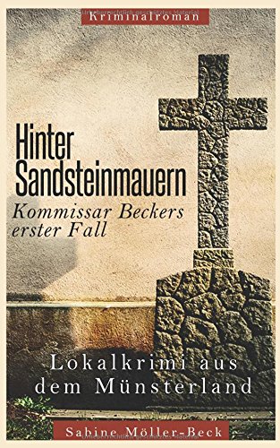 Hinter Sandsteinmauern: Kommissar Beckers erster Fall von Kriminalroman Verlag