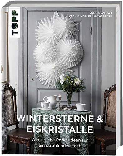 Wintersterne & Eiskristalle: Winterliche Papierideen für ein strahlendes Fest von Topp