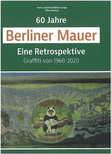 60 Jahre Berliner Mauer: Eine Retrospektive. Graffiti von 1960-2020 von Schmidt - Roemhild