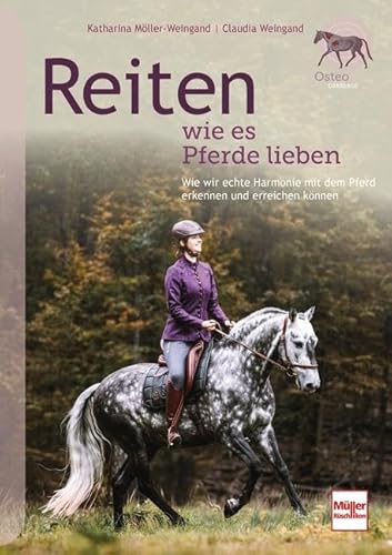 Reiten wie es Pferde lieben: Wie wir echte Harmonie mit dem Pferd erkennen und erreichen können von Müller Rüschlikon