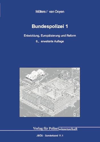 Bundespolizei 1: Entwicklung, Europäisierung und Reform (Jahrbuch öffentliche Sicherheit: Sonderbände) von Verlag für Polizeiwissenschaft