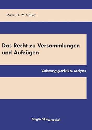 Das Recht zu Versammlungen und Aufzügen: Verfassungsgerichtliche Analysen Das Recht zu Versammlungen und Aufzügen: Verfassungsgerichtliche Analysen von Verlag für Polizeiwissenschaft
