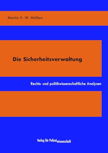 Die Sicherheitsverwaltung: Rechts- und politikwissenschaftliche Analysen von Verlag für Polizeiwissenschaft