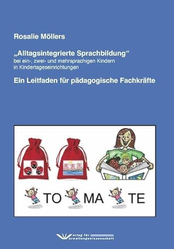 Alltagsintegrierte Sprachbildung bei ein-, zwei- und mehrsprachigen Kindern in Kindertageseinrichtungen: Ein Leitfaden für pädagogische Fachkräfte