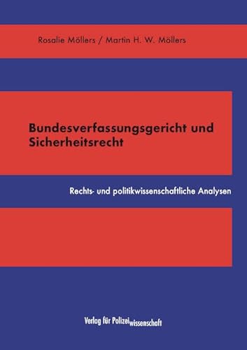 Bundesverfassungsgericht und Sicherheitsrecht: Rechts- und politikwissenschaftliche Analysen von Verlag für Polizeiwissenschaft