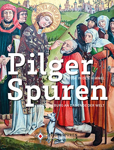 Pilgerspuren: Wege in den Himmel / Von Lüneburg an das Ende der Welt von Imhof Verlag