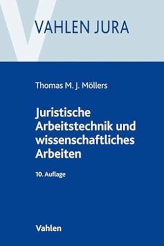 Juristische Arbeitstechnik und wissenschaftliches Arbeiten: Klausur, Hausarbeit, Seminararbeit, Studienarbeit, Staatsexamen, Dissertation (Vahlen Jura)