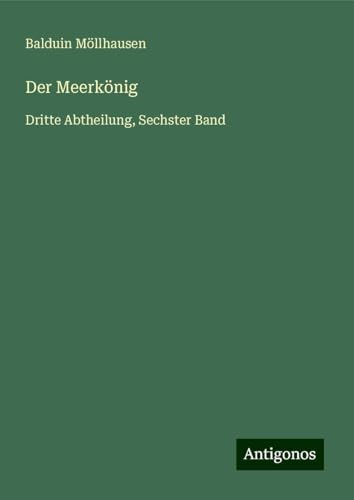 Der Meerkönig: Dritte Abtheilung, Sechster Band von Antigonos Verlag