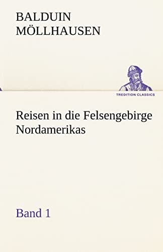 Reisen in die Felsengebirge Nordamerikas - Band 1 (TREDITION CLASSICS) von tredition