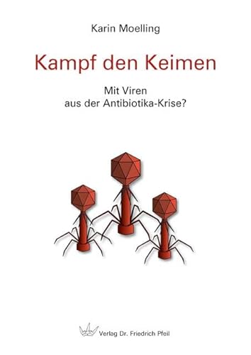 Kampf den Keimen: Mit Viren aus der Antibiotika-Krise? von Pfeil, Dr. Friedrich