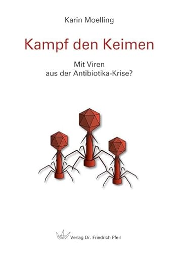 Kampf den Keimen: Mit Viren aus der Antibiotika-Krise? von Pfeil, Dr. Friedrich