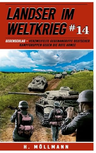 Landser im Weltkrieg 14: Gegenschlag – Verzweifelte Gegenangriffe deutscher Kampfgruppen gegen die Rote Armee (Landser im Weltkrieg – Erlebnisberichte in Romanheft-Länge, Band 14) von EK-2 Publishing