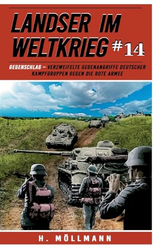Landser im Weltkrieg 14: Gegenschlag – Verzweifelte Gegenangriffe deutscher Kampfgruppen gegen die Rote Armee (Landser im Weltkrieg – Erlebnisberichte in Romanheft-Länge, Band 14)