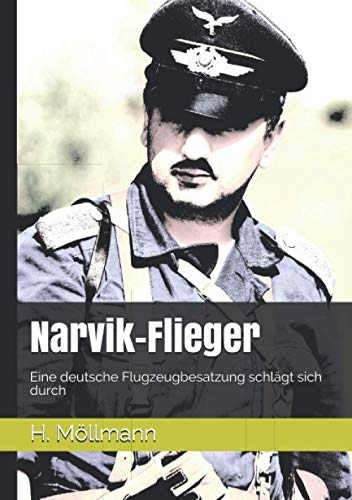 Narvik-Flieger: Eine deutsche Flugzeugbesatzung schlägt sich durch (Die Narvik-Chroniken - Geschichten aus der Schlacht um Narvik 1940) von EK-2 Publishing