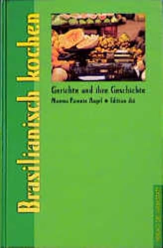 Brasilianisch kochen (Gerichte und ihre Geschichte - Edition dià im Verlag Die Werkstatt)