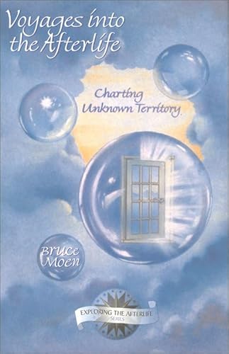 Voyages Into the Afterlife: Charting Unknown Territory (Exploring the Afterlife Series, Vol. 3)