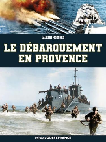 Le débarquement en Provence: Opération Dragoon, 15 août 1944