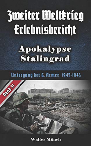 Zweiter Weltkrieg Erlebnisbericht Apokalypse Stalingrad: Untergang der 6. Armee 1942-1943 von Independently Published