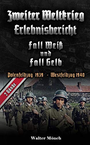 Zweiter Weltkrieg Erlebnisbericht Fall Weiß und Fall Gelb: Polenfeldzug 1939 Frankreichfeldzug 1940 von Independently Published