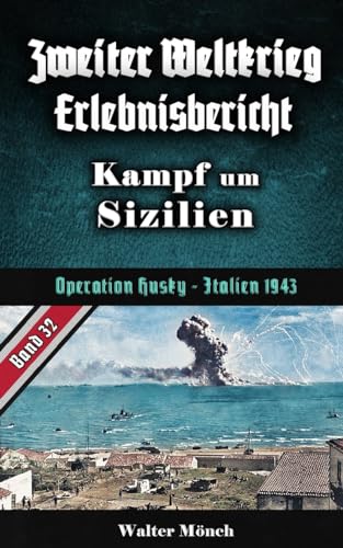 Zweiter Weltkrieg Erlebnisbericht Kampf um Sizilien: Operation Husky - Italien 1943 von Independently Published
