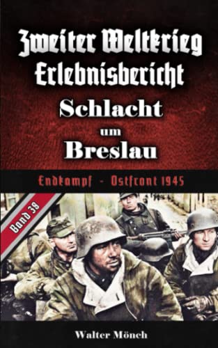 Zweiter Weltkrieg Erlebnisbericht Schlacht um Breslau: Endkampf - Ostfront 1945 von Independently published