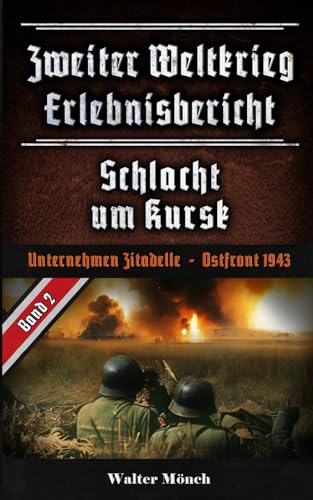 Zweiter Weltkrieg Erlebnisbericht Schlacht um Kursk: Unternehmen Zitadelle - Ostfront 1943 von Independently published