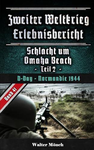 Zweiter Weltkrieg Erlebnisbericht Schlacht um Omaha Beach Teil 2: Omaha Beach - Normandie 1944 von Independently published