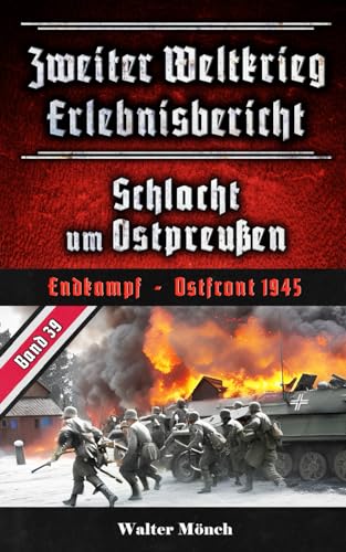 Zweiter Weltkrieg Erlebnisbericht Schlacht um Ostpreußen: Endkampf - Osfront 1945