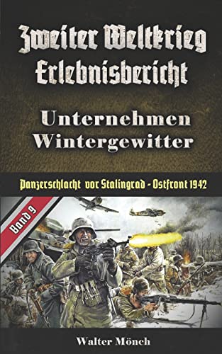 Zweiter Weltkrieg Erlebnisbericht Unternehmen Wintergewitter: Panzerschlacht vor Stalingrad Ostfront 1942 von Independently Published