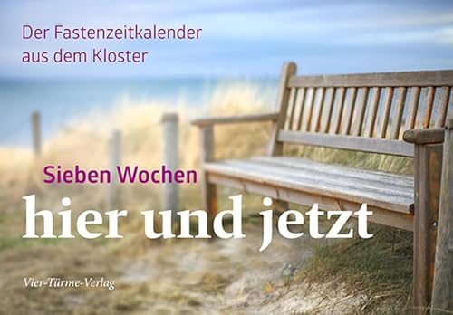 Sieben Wochen hier und jetzt: Der Fastenkalender aus dem Kloster von Vier Tuerme GmbH