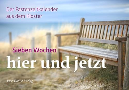 Sieben Wochen hier und jetzt: Der Fastenkalender aus dem Kloster von Vier Tuerme GmbH