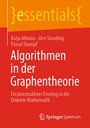Algorithmen in der Graphentheorie: Ein konstruktiver Einstieg in die Diskrete Mathematik (essentials)