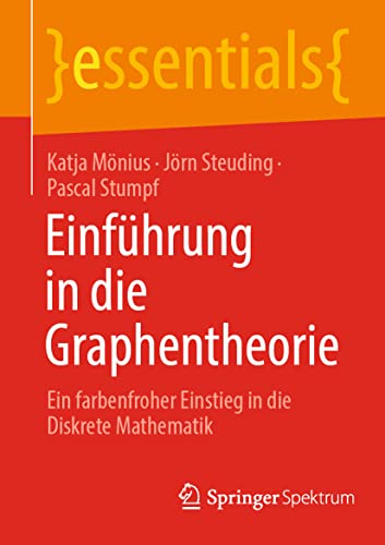 Einführung in die Graphentheorie: Ein farbenfroher Einstieg in die Diskrete Mathematik (essentials) von Springer Spektrum