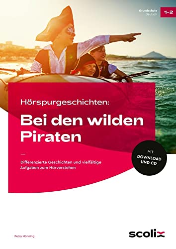 Hörspurgeschichten: Bei den wilden Piraten: Differenzierte Geschichten und vielfältige Aufgaben zum Hörverstehen (1. und 2. Klasse) von scolix