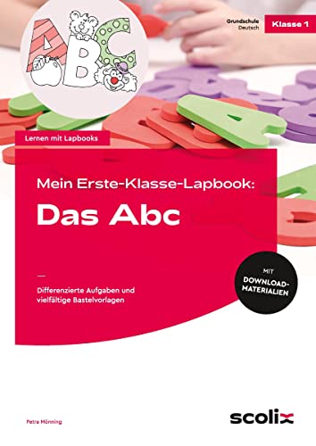 Mein Erste-Klasse-Lapbook: Das Abc: Differenzierte Aufgaben und vielfältige Bastelvorlagen von scolix