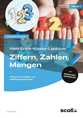 Mein Erste-Klasse-Lapbook: Ziffern, Zahlen, Mengen: Differenzierte Aufgaben und vielfältige Bastelvorlagen von scolix