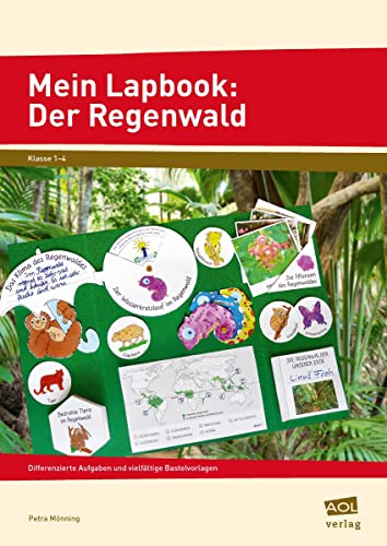 Mein Lapbook: Der Regenwald: Differenzierte Aufgaben und vielfältige Bastelvorlagen (1. bis 4. Klasse) (Lernen mit Lapbooks - Grundschule)