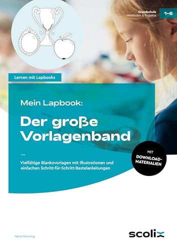 Mein Lapbook: Der große Vorlagenband: Vielfältige Blankovorlagen mit Illustrationen und einfachen Schritt-für-Schritt-Bastelanleitungen (1. bis 6. Klasse)