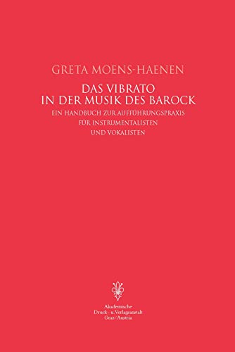 Das Vibrato in der Musik des Barock: Ein Handbuch zur Aufführungspraxis für Instrumentalisten und Vokalisten