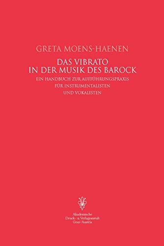 Das Vibrato in der Musik des Barock: Ein Handbuch zur Aufführungspraxis für Instrumentalisten und Vokalisten