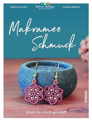 Makramee Schmuck: Schritt für Schritt geknüpft. Makramee Anleitungen für Ohrringe, Ketten & Armbänder. Schmuck selber machen mit einfachen Makrameeknoten – DIY Ideen mal anders! von Stiebner Verlag